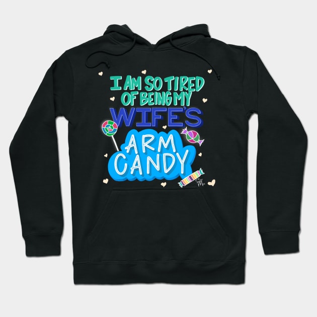 I'm So Tired of Being My Wife's Arm Candy Hoodie by shemazingdesigns